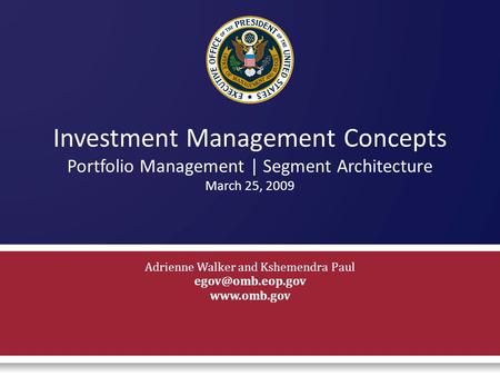 Investment Management Concepts Portfolio Management | Segment Architecture March 25, 2009 Adrienne Walker and Kshemendra Paul