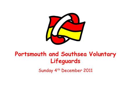 Portsmouth and Southsea Voluntary Lifeguards Sunday 4 th December 2011.