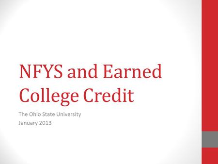 NFYS and Earned College Credit The Ohio State University January 2013.