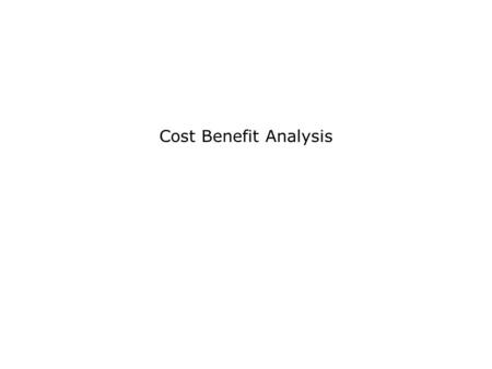 Cost Benefit Analysis. Cost-Benefit Analysis - 1 Cost Benefit Analysis, Slide 2Copyright © 2004, Jim Schwab, University of Texas at Austin In cost-benefit.