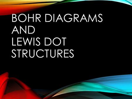 Bohr Diagrams and Lewis Dot Structures