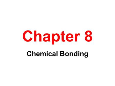 Chapter 8 Chemical Bonding.