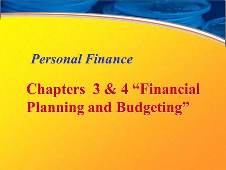 Personal Finance Chapters 3 & 4 “Financial Planning and Budgeting”