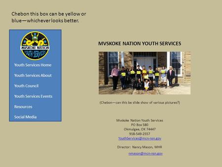 MVSKOKE NATION YOUTH SERVICES (Chebon—can this be slide show of various pictures?) Mvskoke Nation Youth Services PO Box 580 Okmulgee, OK 74447 918-549-2557.