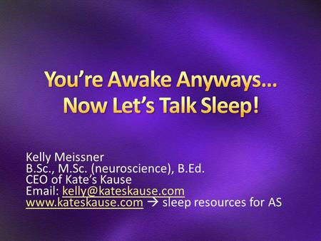 Kelly Meissner B.Sc., M.Sc. (neuroscience), B.Ed. CEO of Kate’s Kause