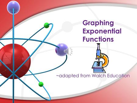 Graphing Exponential Functions What you need to know… To find the y-intercept of an exponential function, evaluate f(0). The y-intercept has the coordinates.