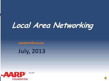 TAX-AIDE Local Area Networking July, 2013.