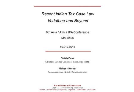 6th Asia / Africa IFA Conference Mauritius May 10, 2012 Girish Dave Advocate, Director General of Income Tax (Retd.) Mahesh Kumar Senior Associate, Nishith.