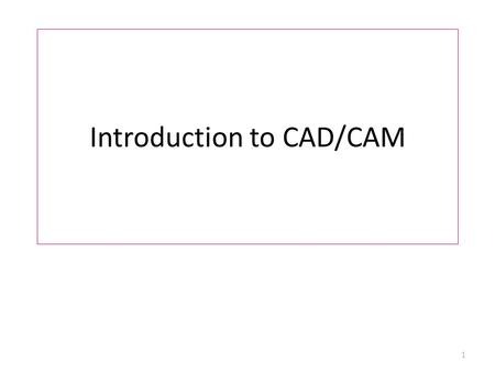 Introduction to CAD/CAM