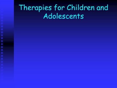 Therapies for Children and Adolescents. Play therapy-what is it? No comprehensive definition exists but variously described as: a mechanism for problem.