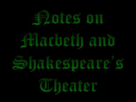 About William Shakespeare:  believed to be born on April 23, 1564 baptismal record is dated April 26 th –traditionally done three days after a child.