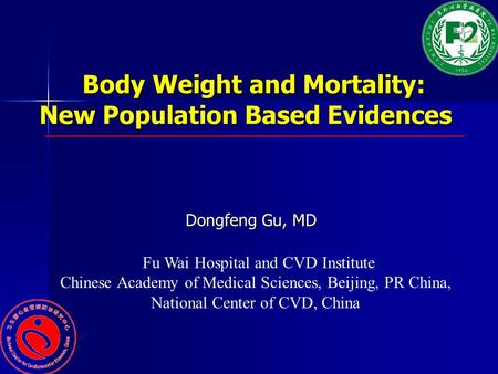 Body Weight and Mortality: New Population Based Evidences Body Weight and Mortality: New Population Based Evidences Dongfeng Gu, MD Dongfeng Gu, MD Fu.