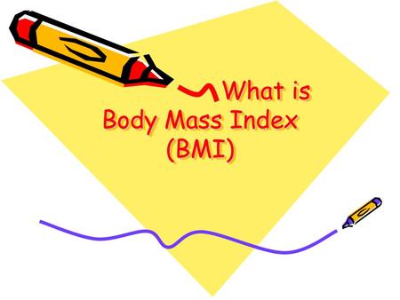 What is Body Mass Index (BMI) What is Body Mass Index (BMI)