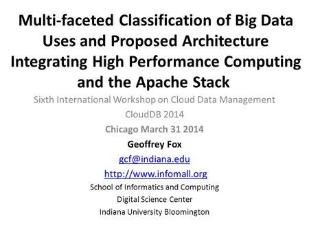 Multi-faceted Classification of Big Data Uses and Proposed Architecture Integrating High Performance Computing and the Apache Stack  Sixth International.