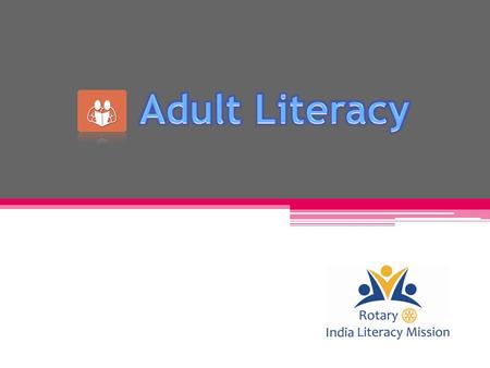  To understand who is an adult literate  To understand RILM’s Adult Literacy Project (ALP) and the activities included in the ALP  To be able to identify.