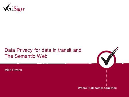 Data Privacy for data in transit and The Semantic Web Mike Davies.