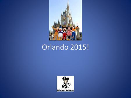 Orlando 2015!. Departure Schedule – 3/27/15 Meet at United check in 1:45 P.M. Please bring your photo ID (driver’s license) One free personal carry-on.