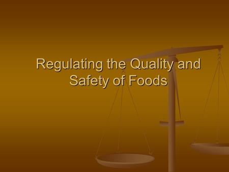 Regulating the Quality and Safety of Foods. Law Science Policy Safe ty The Elements of Food Safety.