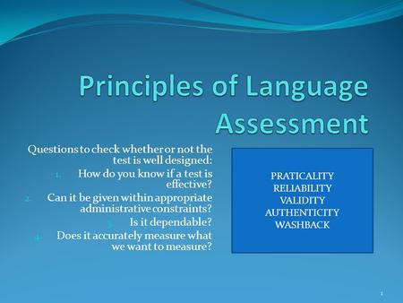 Questions to check whether or not the test is well designed: 1. How do you know if a test is effective? 2. Can it be given within appropriate administrative.