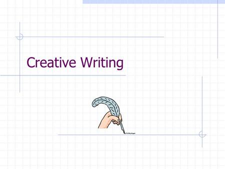 Creative Writing. Syllabus Note: Journaling daily is a huge part of this class. You must get a journal (it can look however you like) that you can bring.