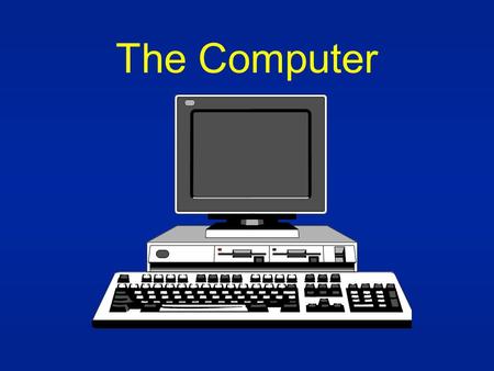 The Computer. COMPUTER DECIMAL TO BINARY CONVERTER BINARY TO DECIMAL CONVERTER INPUT OUTPUT MEMORY LOGIC ARITHMETIC.