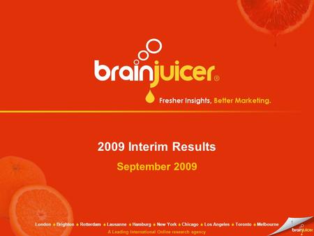 1 2009 Interim Results September 2009 London  Brighton  Rotterdam  Lausanne  Hamburg  New York  Chicago  Los Angeles  Toronto  Melbourne A Leading.