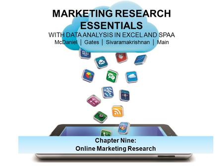 MARKETING RESEARCH ESSENTIALS WITH DATA ANALYSIS IN EXCEL AND SPAA McDaniel │ Gates │ Sivaramakrishnan │ Main Chapter Nine: Online Marketing Research.