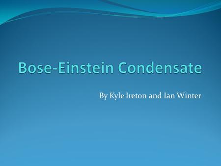 By Kyle Ireton and Ian Winter. What is it? BEC consists of particles cooled down to a temperature within a few billionths of a degree centigrade above.