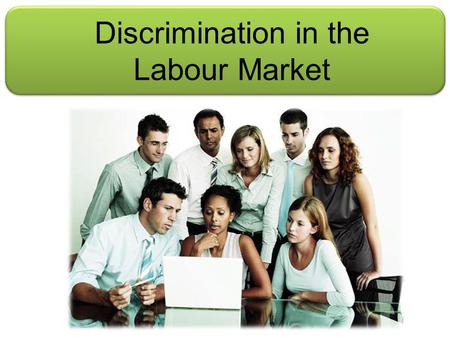 Discrimination in the Labour Market. Aims and Objectives Aim: Understand discrimination in the labour market Objectives: Define labour market discrimination.