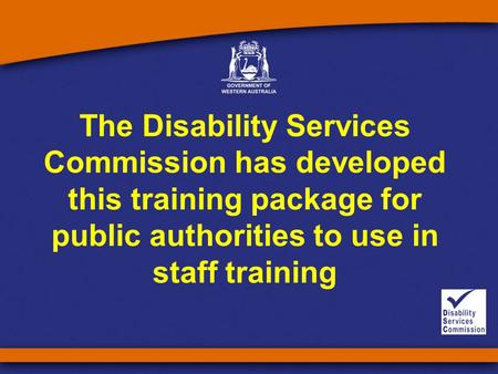 The Disability Services Commission has developed this training package for public authorities to use in staff training.