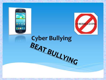 Cyber Bullying BEAT BULLYING.