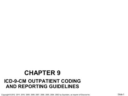 Copyright © 2012, 2011, 2010, 2009, 2008, 2007, 2006, 2005, 2004, 2002 by Saunders, an imprint of Elsevier Inc. Slide 1 Copyright © 2012, 2011, 2010, 2009,