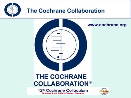 Www.cochrane.org The Cochrane Collaboration.  Janet Wale (Cochrane Consumer Network) mission Cochrane reviews and The Cochrane Library structure of the.