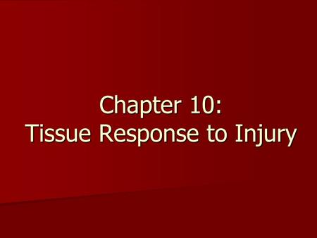 Chapter 10: Tissue Response to Injury