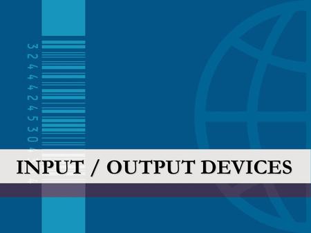 INPUT / OUTPUT DEVICES. Input / Output Devices The input/output (I/O) devices of a computer are not part of the CPU, but are channels for communicating.