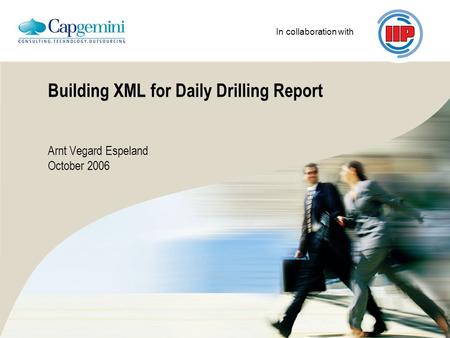 In collaboration with Building XML for Daily Drilling Report Arnt Vegard Espeland October 2006.