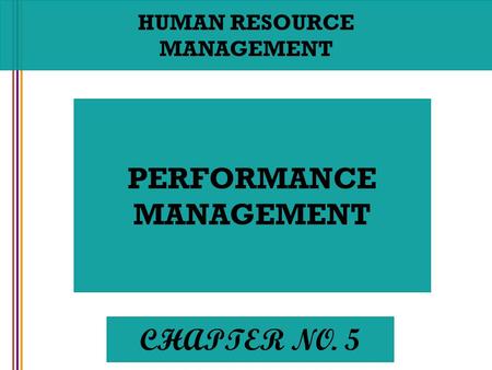 HUMAN RESOURCE MANAGEMENT PERFORMANCE MANAGEMENT CHAPTER NO. 5.