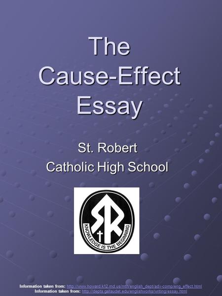 The Cause-Effect Essay St. Robert Catholic High School Information taken from: