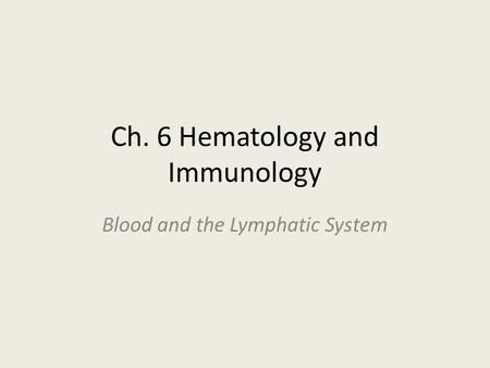 Ch. 6 Hematology and Immunology Blood and the Lymphatic System.