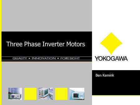 Three Phase Inverter Motors Ben Kemink. FORESIGHT INNOVATION QUALITY 2 At the end of this training session you will have learned; 1.There are different.