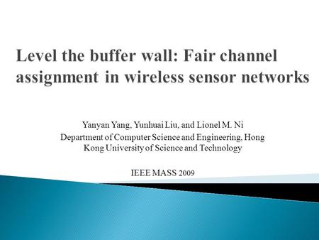 Yanyan Yang, Yunhuai Liu, and Lionel M. Ni Department of Computer Science and Engineering, Hong Kong University of Science and Technology IEEE MASS 2009.