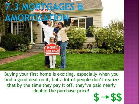 Buying your first home is exciting, especially when you find a good deal on it, but a lot of people don’t realize that by the time they pay it off, they’ve.