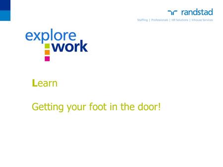 Learn Learn Getting your foot in the door!. Let’s Start with Me! How do I make the match? What can I do now? How do I get my foot in the door? How do.