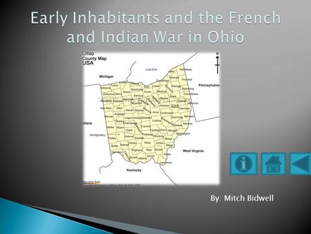 By: Mitch Bidwell 9 th Grade Objectives: Students should be able to: Name the early inhabitants of Ohio Discus the key events that took place during.