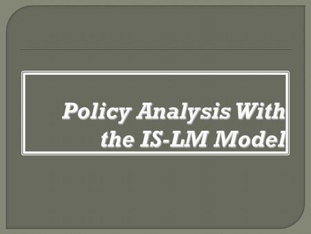  A Closer Look at Policy Fiscal Policy and Crowding Out Monetary Policy and the Liquidity Trap  Real World Monetary and Fiscal Policy  Problems of.