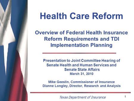 Texas Department of Insurance 1 Health Care Reform Overview of Federal Health Insurance Reform Requirements and TDI Implementation Planning Presentation.