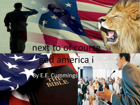 Next to of course god america i By E.E. Cummings.