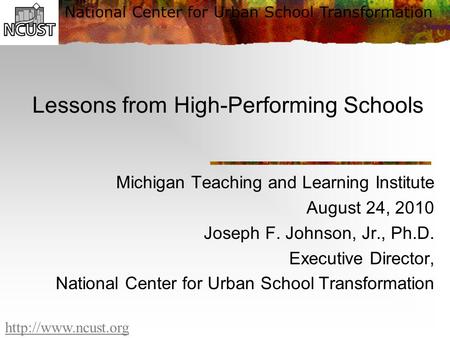 National Center for Urban School Transformation  Lessons from High-Performing Schools Michigan Teaching and Learning Institute August.