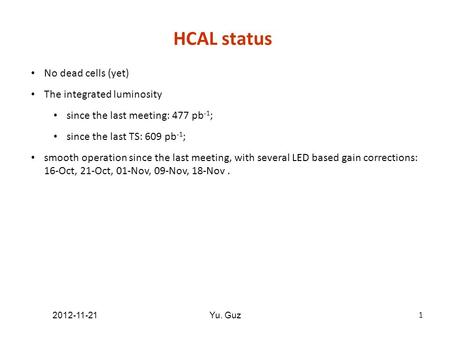 No dead cells (yet) The integrated luminosity since the last meeting: 477 pb -1 ; since the last TS: 609 pb -1 ; smooth operation since the last meeting,