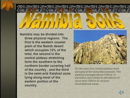 Namibia may be divided into three physical regions. The first is the western coastal plain of the Namib desert which occupies 12% of the total, the second.